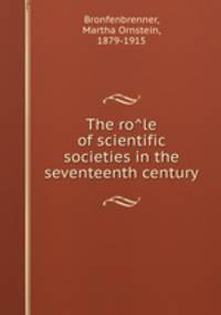 The ro?le of scientific societies in the seventeenth century
