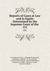 Reports of Cases at Law and in Equity Determined by the Supreme Court of the .. 151