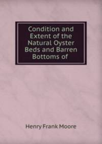 Condition and Extent of the Natural Oyster Beds and Barren Bottoms of .