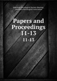 Papers and Proceedings. 11-13