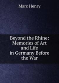 Beyond the Rhine: Memories of Art and Life in Germany Before the War