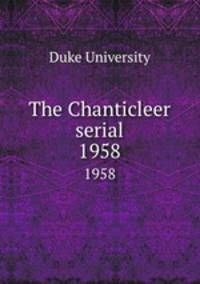 The Chanticleer serial. 1958