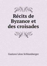 Recits de Byzance et des croisades