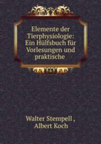 Elemente der Tierphysiologie: Ein Hulfsbuch fur Vorlesungen und praktische .