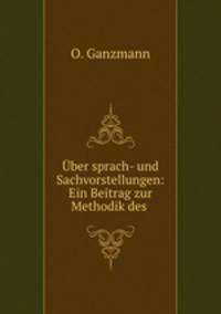 Uber sprach- und Sachvorstellungen: Ein Beitrag zur Methodik des .