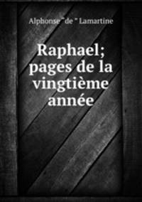 Raphael; pages de la vingtieme annee