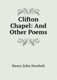 Clifton Chapel: And Other Poems