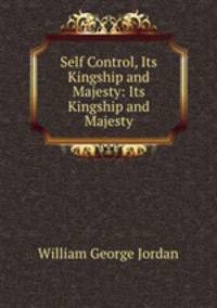 Self Control, Its Kingship and Majesty: Its Kingship and Majesty