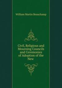 Civil, Religious and Mourning Councils and Ceremonies of Adoption of the New .
