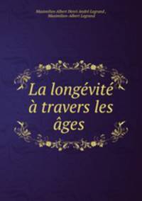 La longevite a travers les ages .