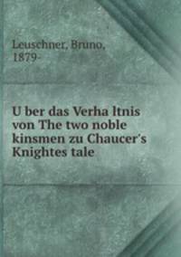 U?ber das Verha?ltnis von The two noble kinsmen zu Chaucer