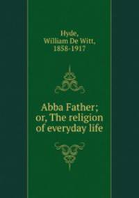 Abba Father; or, The religion of everyday life