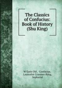 The Classics of Confucius: Book of History (Shu King)