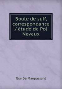 Boule de suif, correspondance / etude de Pol Neveux