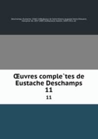 uvres completes de Eustache Deschamps. 11