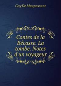 Contes de la Becasse. La tombe. Notes d