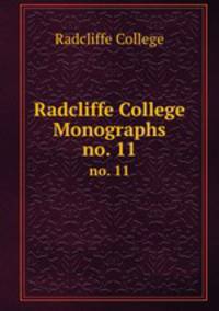 Radcliffe College Monographs. no. 11