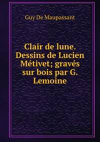 Clair de lune. Dessins de Lucien Metivet; graves sur bois par G. Lemoine