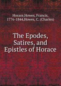 The Epodes, Satires, and Epistles of Horace