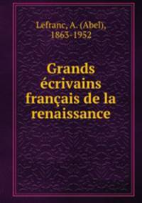 Grands crivains franais de la renaissance