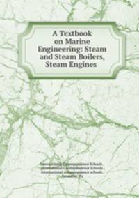A Textbook on Marine Engineering: Steam and Steam Boilers, Steam Engines .