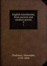 English translations, from ancient and modern poems. 3