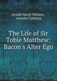 The Life of Sir Tobie Matthew: Bacon