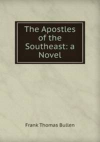 The Apostles of the Southeast: a Novel.
