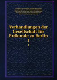 Verhandlungen der Gesellschaft fr Erdkunde zu Berlin. 1