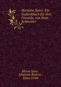 Hermine Spies: Ein Gedenkbuch fur ihre Freunde, von ihrer Schwester