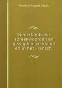 Nederlandsche spreekwoorden en gezegden: verklaard en in het Fransch .