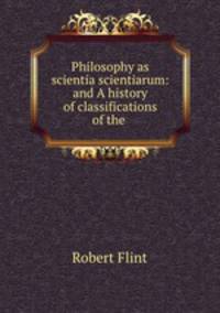 Philosophy as scientia scientiarum: and A history of classifications of the .
