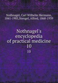 Nothnagel`s encyclopedia of practical medicine. 10
