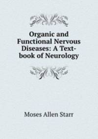 Organic and Functional Nervous Diseases: A Text-book of Neurology