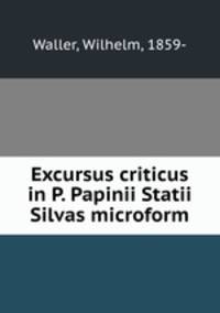 Excursus criticus in P. Papinii Statii Silvas microform