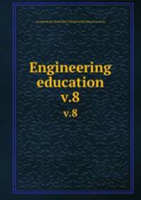 Engineering education. v.8