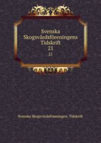 Svenska Skogsvrdsfreningens Tidskrift. 21