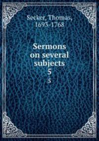 Sermons on several subjects. 5