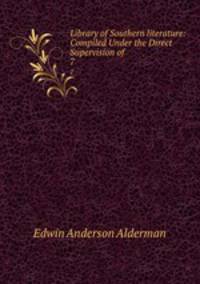 Library of Southern literature: Compiled Under the Direct Supervision of .. 7