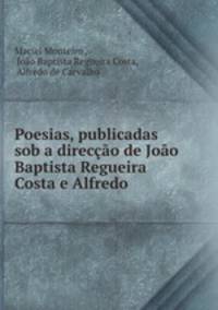 Poesias, publicadas sob a direccao de Joao Baptista Regueira Costa e Alfredo .