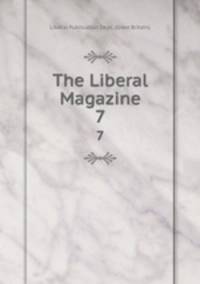 The Liberal Magazine. 7