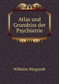 Atlas und Grundriss der Psychiatrie