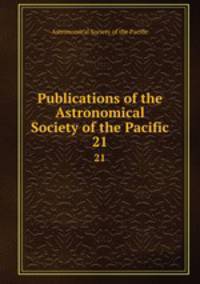 Publications of the Astronomical Society of the Pacific. 21