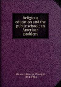 Religious education and the public school; an American problem