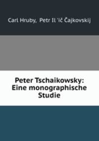 Peter Tschaikowsky: Eine monographische Studie