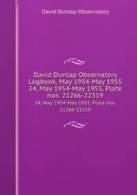 David Dunlap Observatory Logbook, May 1954-May 1955. 24, May 1954-May 1955, Plate nos. 21266-22319