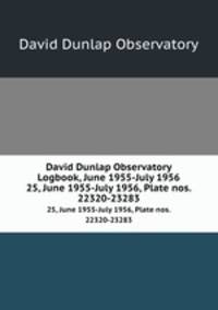 David Dunlap Observatory Logbook, June 1955-July 1956. 25, June 1955-July 1956, Plate nos. 22320-23283