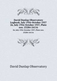 David Dunlap Observatory Logbook, July 1956-October 1957. 26, July 1956-October 1957, Plate nos. 23284-24116