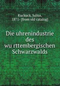 Die uhrenindustrie des wu?rttembergischen Schwarzwalds