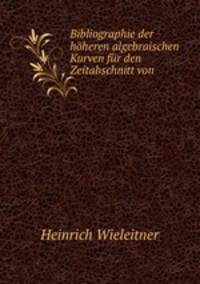 Bibliographie der hoheren algebraischen Kurven fur den Zeitabschnitt von .